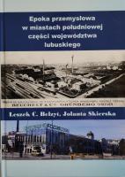 okładka książki Epoka przemysłowa w miastach południowej części województwa lubuskiego